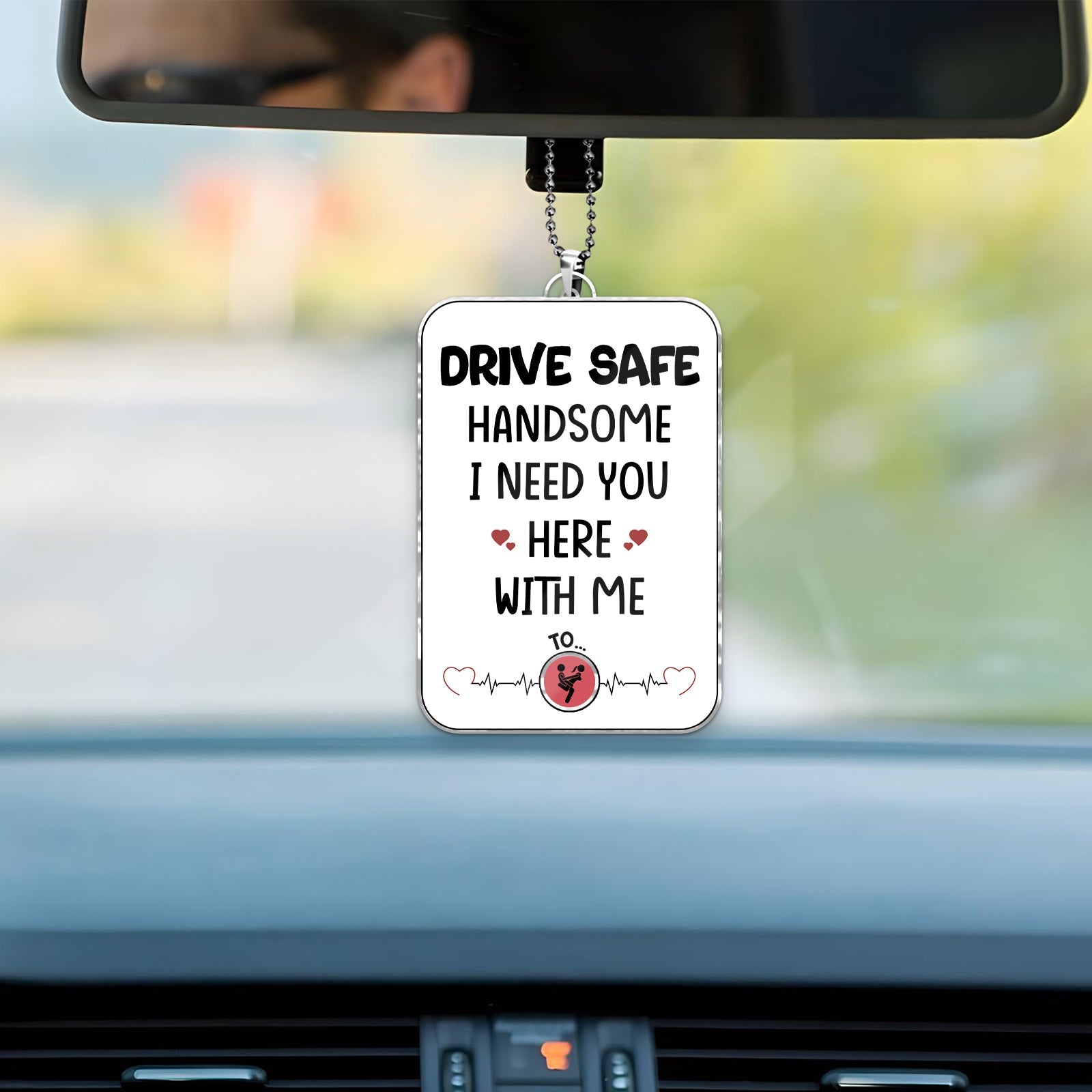 365Gifty personalized couple car hanger with Drive Safe Handsome I Need You Here With Me message hanging from rearview mirror