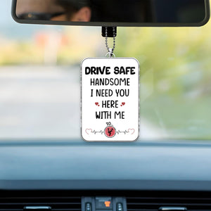 365Gifty personalized couple car hanger with Drive Safe Handsome I Need You Here With Me message hanging from rearview mirror
