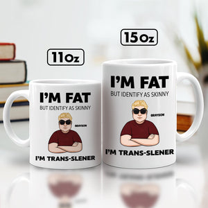 Personalized funny mug featuring humorous design with text I'm Fat but Identify as Skinny