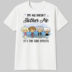 Personalized funny shirt featuring cartoon women with the text My Age Doesn't Bother Me It's the Side Effects
