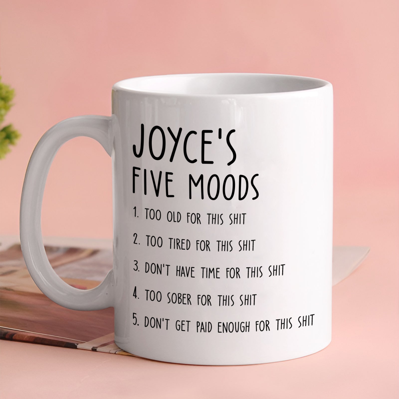 Personalized sarcastic mug featuring Joyce's five moods listed humorously for coffee lovers
